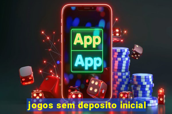 jogos sem deposito inicial